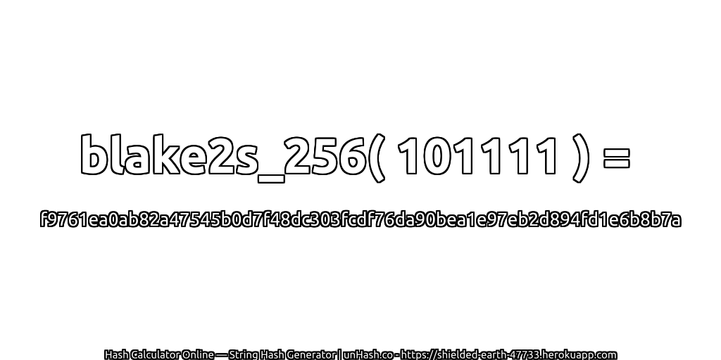 blake2s_256( 101111 ) = f9761ea0ab82a47545b0d7f48dc303fcdf76da90bea1e97eb2d894fd1e6b8b7a | unHash.co