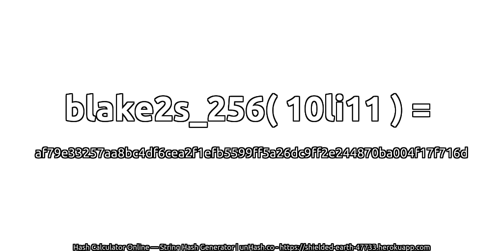 blake2s_256( 10li11 ) = af79e33257aa8bc4df6cea2f1efb5599ff5a26dc9ff2e244870ba004f17f716d | unHash.co