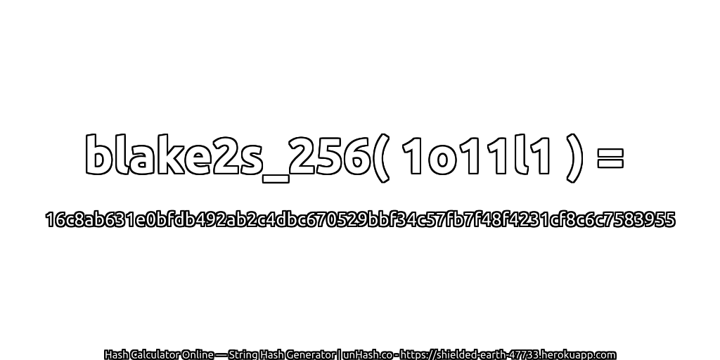 blake2s_256( 1o11l1 ) = 16c8ab631e0bfdb492ab2c4dbc670529bbf34c57fb7f48f4231cf8c6c7583955 | unHash.co