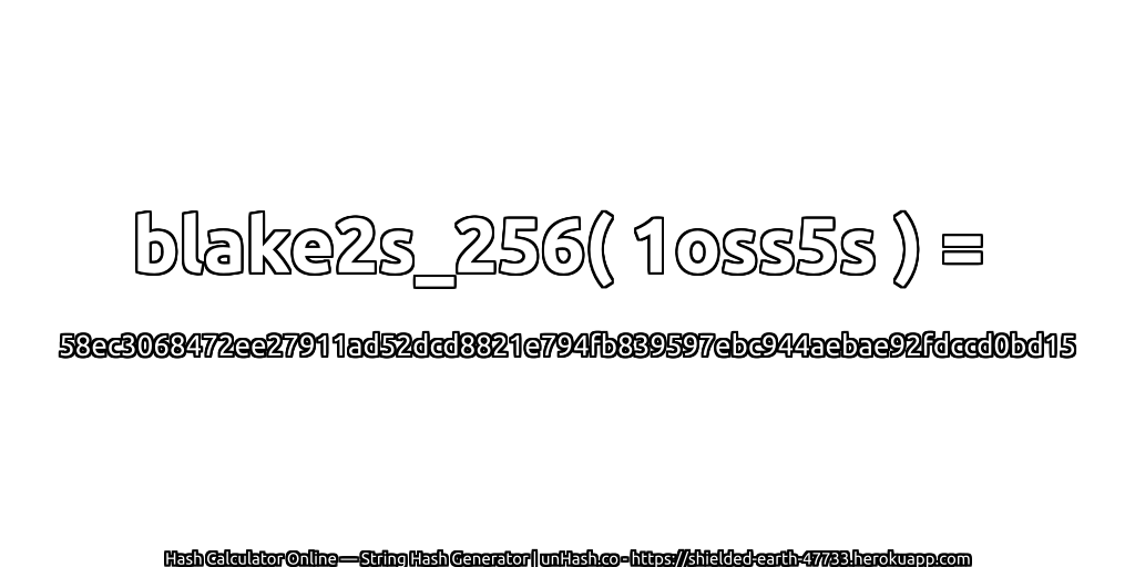 blake2s_256( 1oss5s ) = 58ec3068472ee27911ad52dcd8821e794fb839597ebc944aebae92fdccd0bd15 | unHash.co