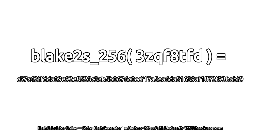 blake2s_256( 3zqf8tfd ) = c57c42ffdda09e92e8523c3ab5b0676c0ccf17a5ea6da51639af1872f93babf9 | unHash.co