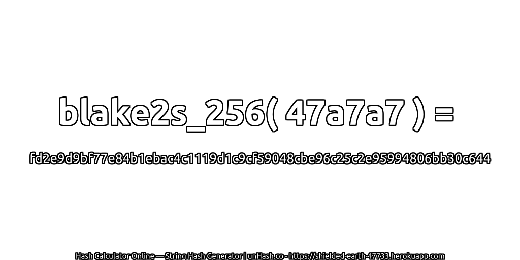 blake2s_256( 47a7a7 ) = fd2e9d9bf77e84b1ebac4c1119d1c9cf59048cbe96c25c2e95994806bb30c644 | unHash.co