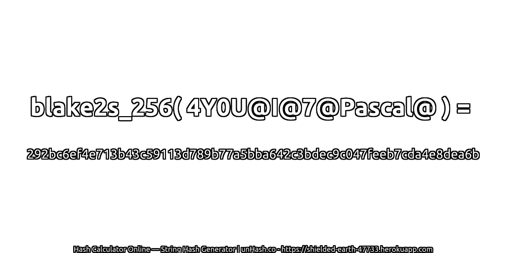 blake2s_256( 4Y0U@I@7@Pascal@ ) = 292bc6ef4e713b43c59113d789b77a5bba642c3bdec9c047feeb7cda4e8dea6b | unHash.co