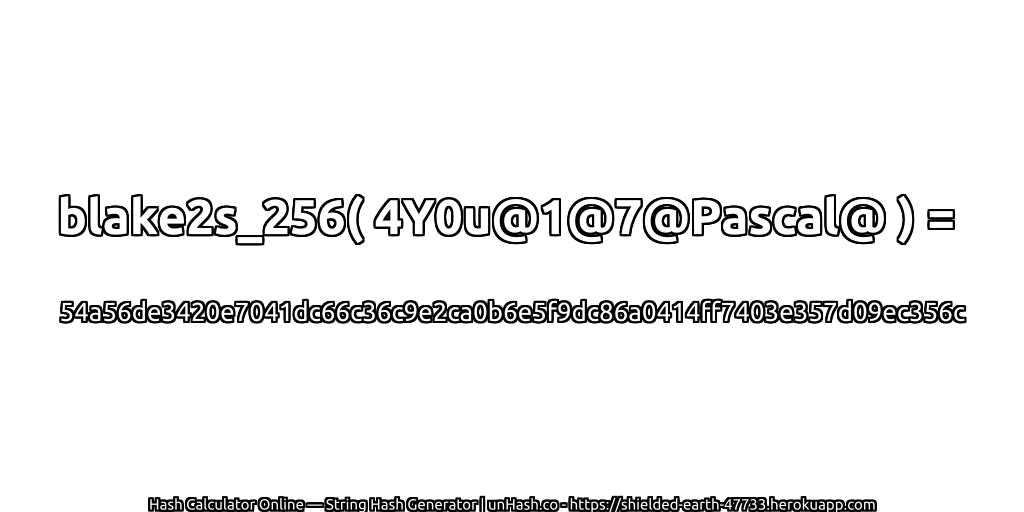 blake2s_256( 4Y0u@1@7@Pascal@ ) = 54a56de3420e7041dc66c36c9e2ca0b6e5f9dc86a0414ff7403e357d09ec356c | unHash.co