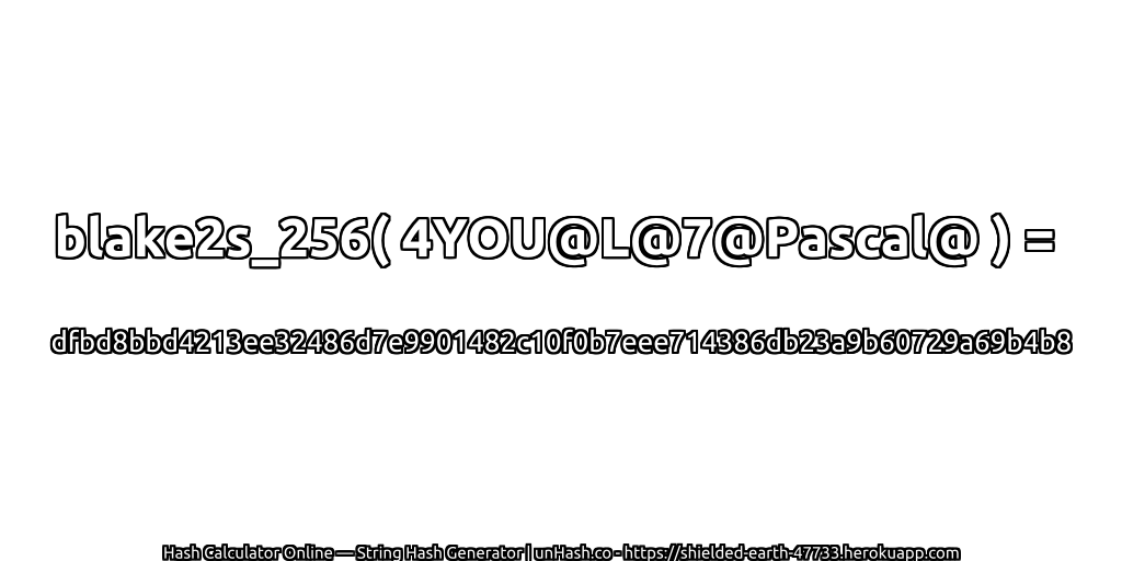 blake2s_256( 4YOU@L@7@Pascal@ ) = dfbd8bbd4213ee32486d7e9901482c10f0b7eee714386db23a9b60729a69b4b8 | unHash.co