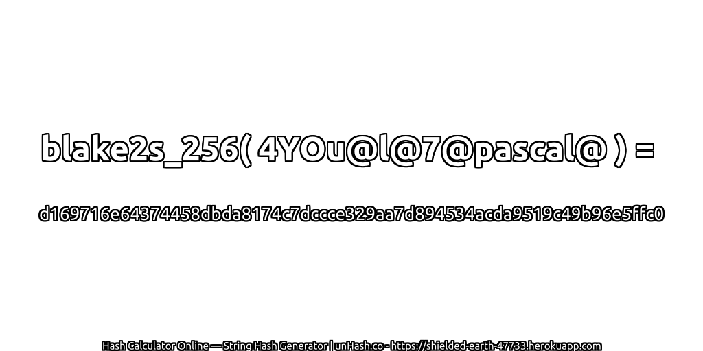 blake2s_256( 4YOu@l@7@pascal@ ) = d169716e64374458dbda8174c7dccce329aa7d894534acda9519c49b96e5ffc0 | unHash.co