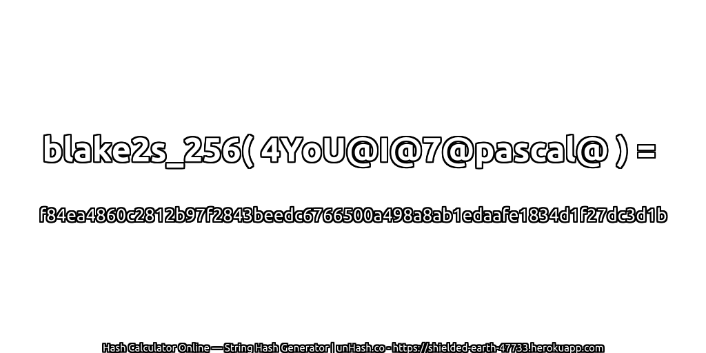 blake2s_256( 4YoU@I@7@pascal@ ) = f84ea4860c2812b97f2843beedc6766500a498a8ab1edaafe1834d1f27dc3d1b | unHash.co