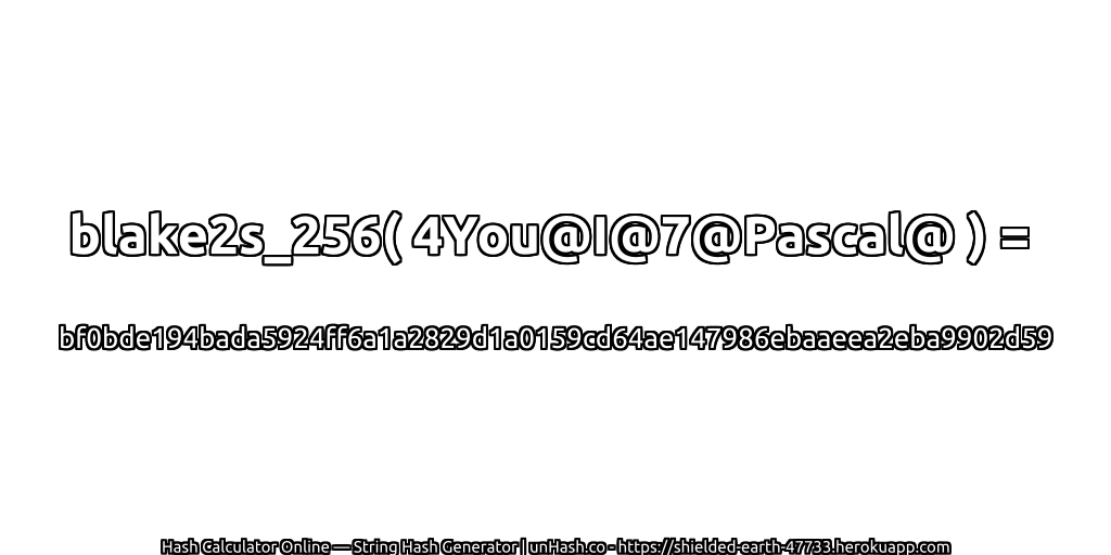 blake2s_256( 4You@I@7@Pascal@ ) = bf0bde194bada5924ff6a1a2829d1a0159cd64ae147986ebaaeea2eba9902d59 | unHash.co