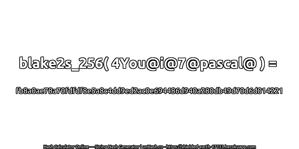 blake2s_256( 4You@i@7@pascal@ ) = fb8a0ae78a70fdfdf8e5a8c4dd9ed2ac0e694486d940a280db49d70d6d014221 | unHash.co