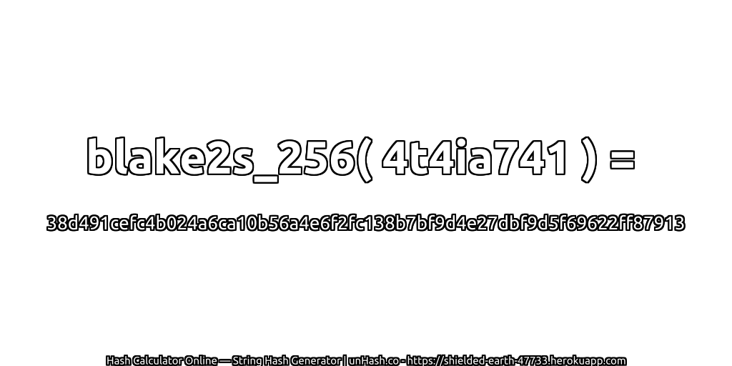 blake2s_256( 4t4ia741 ) = 38d491cefc4b024a6ca10b56a4e6f2fc138b7bf9d4e27dbf9d5f69622ff87913 | unHash.co