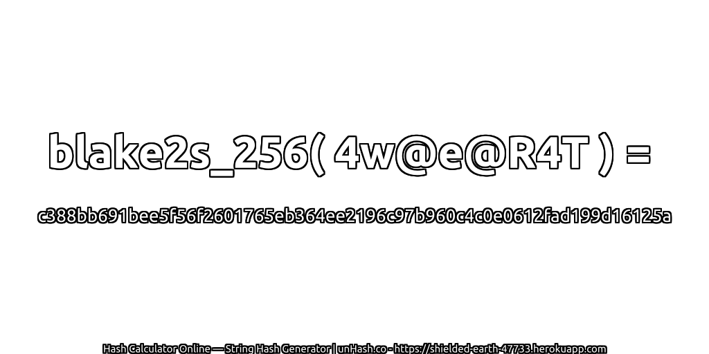 blake2s_256( 4w@e@R4T ) = c388bb691bee5f56f2601765eb364ee2196c97b960c4c0e0612fad199d16125a | unHash.co