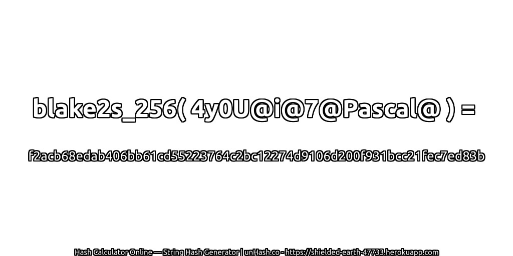 blake2s_256( 4y0U@i@7@Pascal@ ) = f2acb68edab406bb61cd55223764c2bc12274d9106d200f931bcc21fec7ed83b | unHash.co