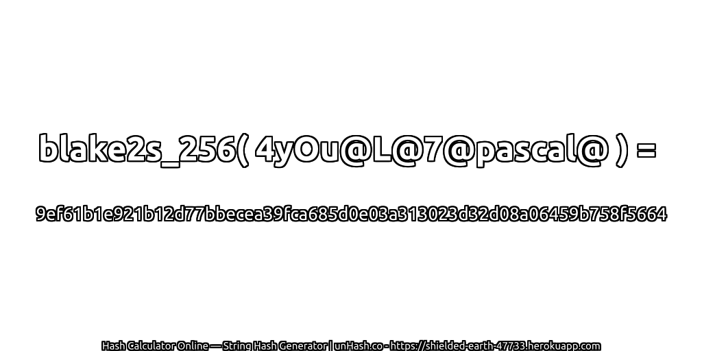 blake2s_256( 4yOu@L@7@pascal@ ) = 9ef61b1e921b12d77bbecea39fca685d0e03a313023d32d08a06459b758f5664 | unHash.co