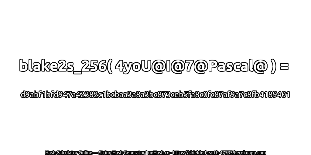 blake2s_256( 4yoU@I@7@Pascal@ ) = d9abf1bfd947a42382c1bcbaa3a8a3bc873ceb5fa8c0fc87af9a7c8fb4189401 | unHash.co