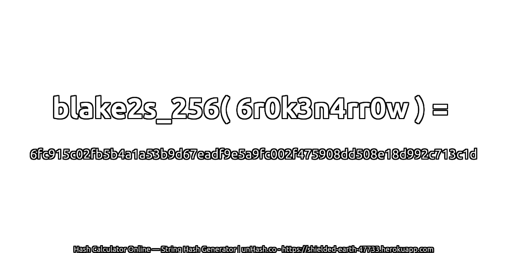 blake2s_256( 6r0k3n4rr0w ) = 6fc915c02fb5b4a1a53b9d67eadf9e5a9fc002f475908dd508e18d992c713c1d | unHash.co