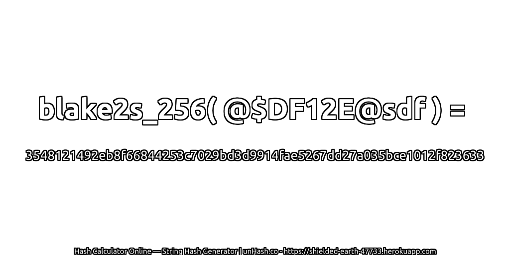 blake2s_256( @$DF12E@sdf ) = 3548121492eb8f66844253c7029bd3d9914fae5267dd27a035bce1012f823633 | unHash.co