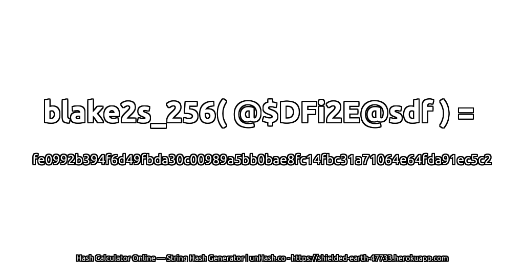 blake2s_256( @$DFi2E@sdf ) = fe0992b394f6d49fbda30c00989a5bb0bae8fc14fbc31a71064e64fda91ec5c2 | unHash.co
