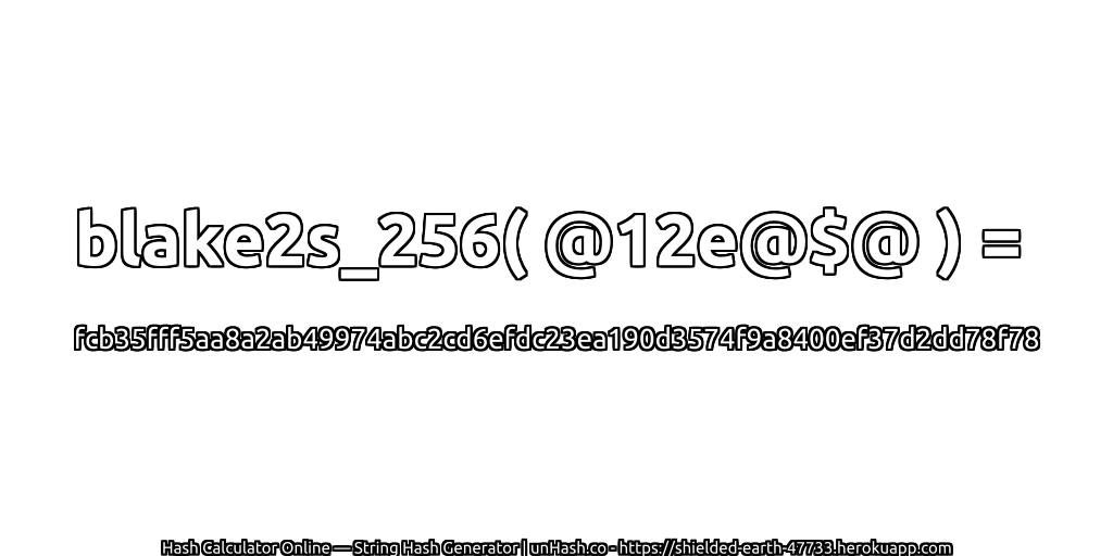 blake2s_256( @12e@$@ ) = fcb35fff5aa8a2ab49974abc2cd6efdc23ea190d3574f9a8400ef37d2dd78f78 | unHash.co