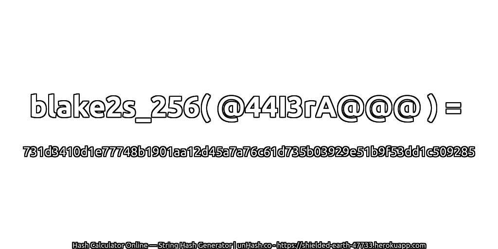 blake2s_256( @44I3rA@@@ ) = 731d3410d1e77748b1901aa12d45a7a76c61d735b03929e51b9f53dd1c509285 | unHash.co