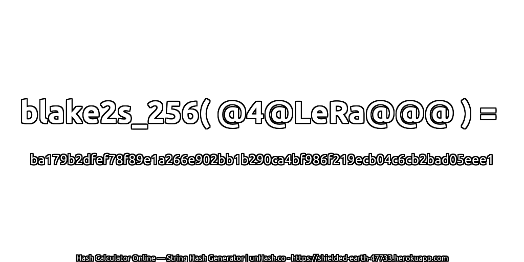 blake2s_256( @4@LeRa@@@ ) = ba179b2dfef78f89e1a266e902bb1b290ca4bf986f219ecb04c6cb2bad05eee1 | unHash.co