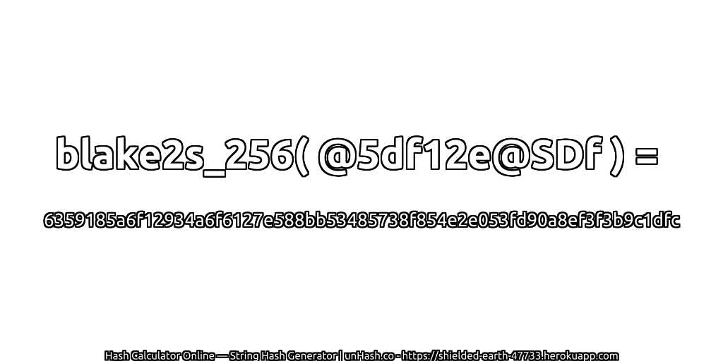 blake2s_256( @5df12e@SDf ) = 6359185a6f12934a6f6127e588bb53485738f854e2e053fd90a8ef3f3b9c1dfc | unHash.co