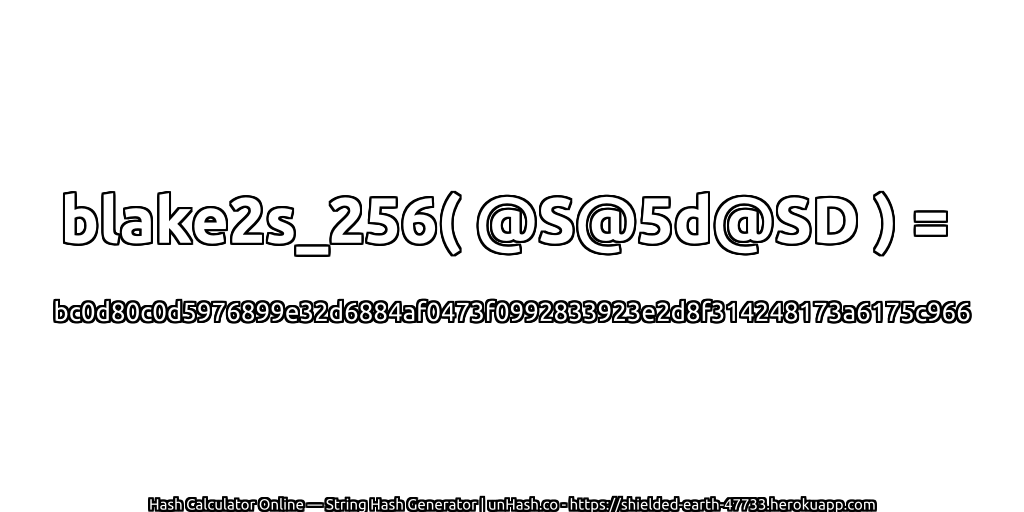 blake2s_256( @S@5d@SD ) = bc0d80c0d5976899e32d6884af0473f0992833923e2d8f314248173a6175c966 | unHash.co