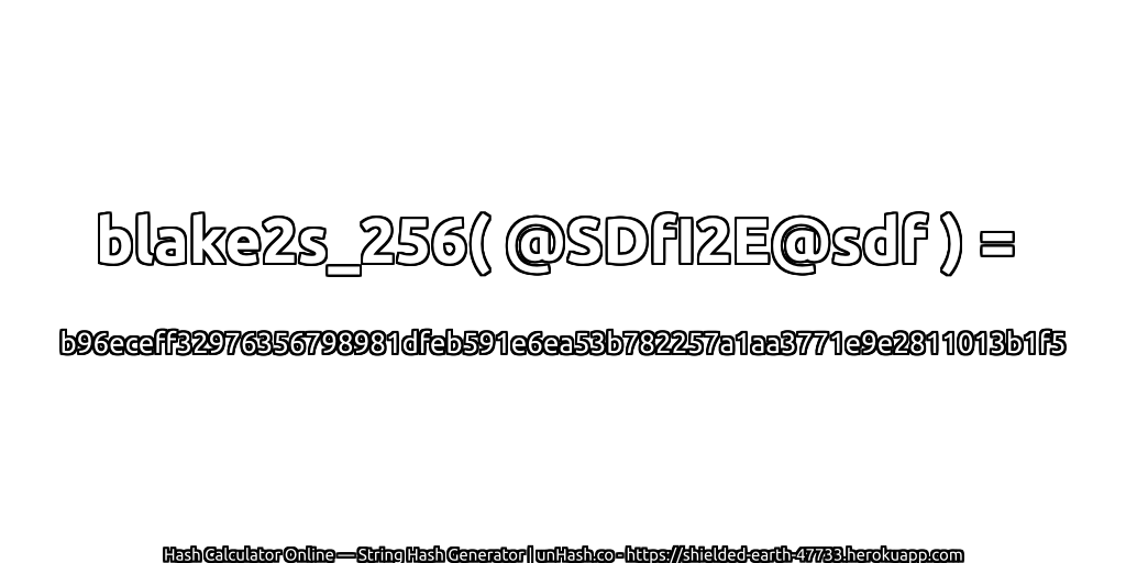 blake2s_256( @SDfI2E@sdf ) = b96eceff32976356798981dfeb591e6ea53b782257a1aa3771e9e2811013b1f5 | unHash.co