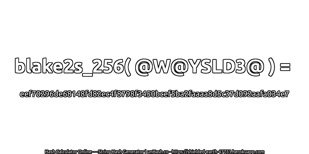 blake2s_256( @W@YSLD3@ ) = eef70296de68148fd82ec4f8798f3450bcef5ba2faaaa8d5c37d092aafa034e7 | unHash.co