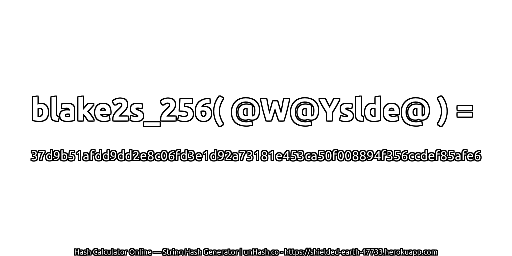 blake2s_256( @W@Yslde@ ) = 37d9b51afdd9dd2e8c06fd3e1d92a73181e453ca50f008894f356ccdef85afe6 | unHash.co
