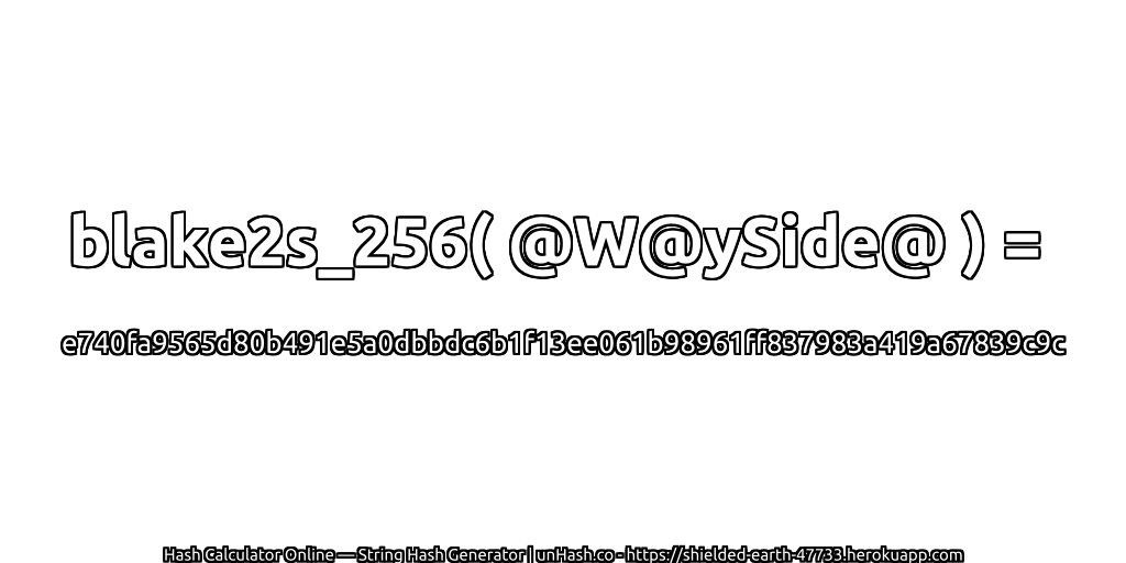 blake2s_256( @W@ySide@ ) = e740fa9565d80b491e5a0dbbdc6b1f13ee061b98961ff837983a419a67839c9c | unHash.co