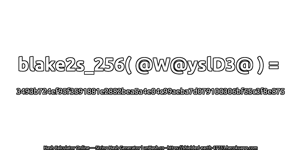 blake2s_256( @W@yslD3@ ) = 3493b724ef95f3591881e2882bea5a4e04c99aeba7d079100306bf65c3f8e875 | unHash.co