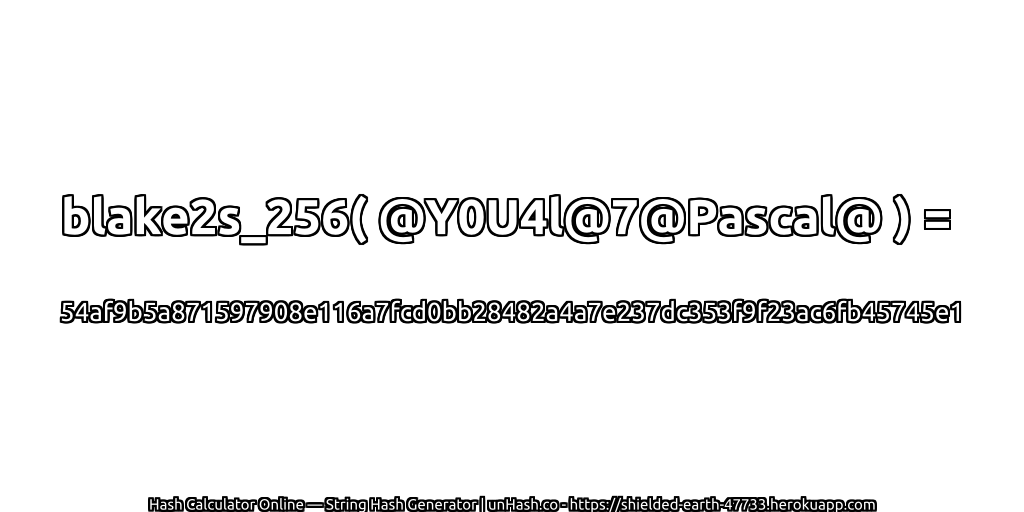 blake2s_256( @Y0U4l@7@Pascal@ ) = 54af9b5a871597908e116a7fcd0bb28482a4a7e237dc353f9f23ac6fb45745e1 | unHash.co