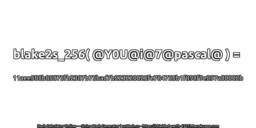 blake2s_256( @Y0U@i@7@pascal@ ) = 11aee508b85875fb2387b75bad7b223220025fe784755b1f898f9e297a80002b | unHash.co