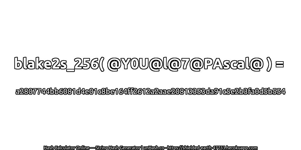 blake2s_256( @Y0U@l@7@PAscal@ ) = a2807744bb6081d4e01c8be164ff2612a2aae20813353da91c5e2b3fa0d5b554 | unHash.co