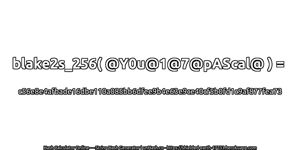 blake2s_256( @Y0u@1@7@pAScal@ ) = c56e8e4afbade16dbe110a085bb6dfee9b4e63e9ce40cf5b0fd1c9af877fea73 | unHash.co