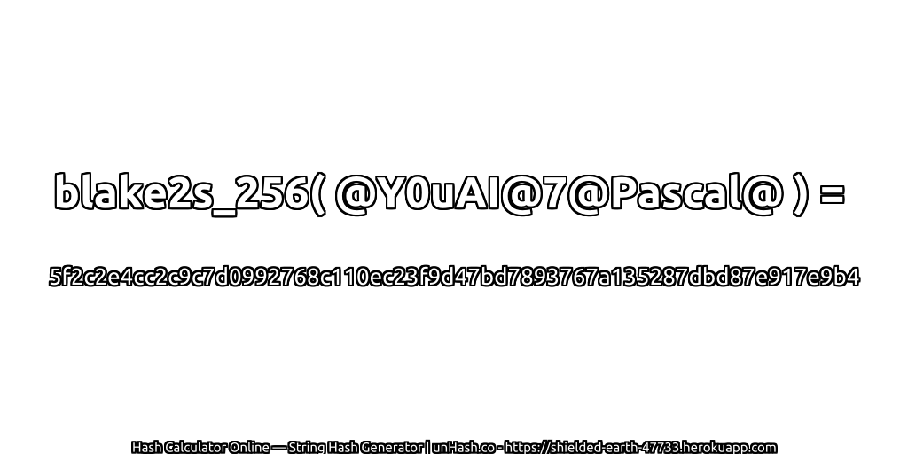 blake2s_256( @Y0uAI@7@Pascal@ ) = 5f2c2e4cc2c9c7d0992768c110ec23f9d47bd7893767a135287dbd87e917e9b4 | unHash.co