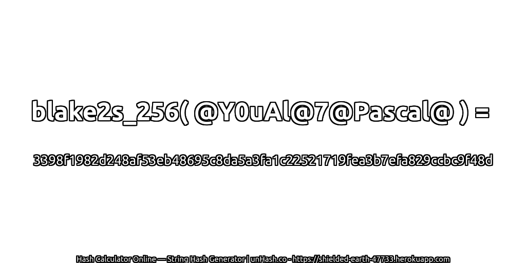 blake2s_256( @Y0uAl@7@Pascal@ ) = 3398f1982d248af53eb48695c8da5a3fa1c22521719fea3b7efa829ccbc9f48d | unHash.co