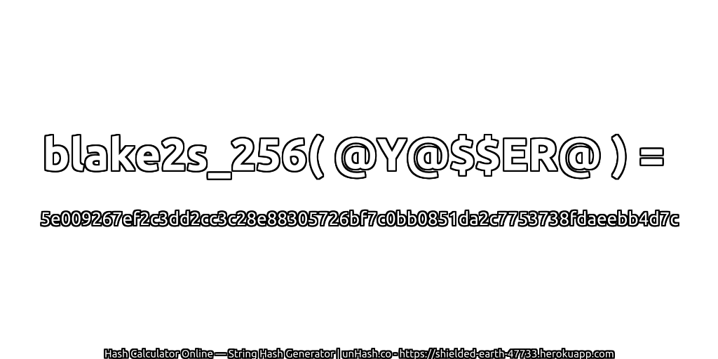 blake2s_256( @Y@$$ER@ ) = 5e009267ef2c3dd2cc3c28e88305726bf7c0bb0851da2c7753738fdaeebb4d7c | unHash.co