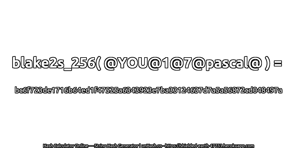 blake2s_256( @YOU@1@7@pascal@ ) = bc6f723de1716b64ed1f47525a6343923e7ba33124637d7a5a56872cd048497a | unHash.co