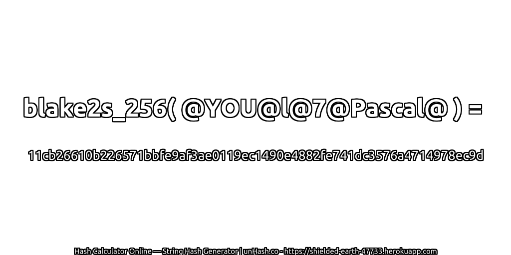 blake2s_256( @YOU@l@7@Pascal@ ) = 11cb26610b226571bbfe9af3ae0119ec1490e4882fe741dc3576a4714978ec9d | unHash.co
