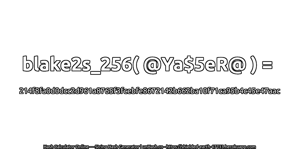 blake2s_256( @Ya$5eR@ ) = 214f8fa0d0dcc2d961a8765f3fcebfe8672142b662ba10f71ca95b4c45e47aac | unHash.co