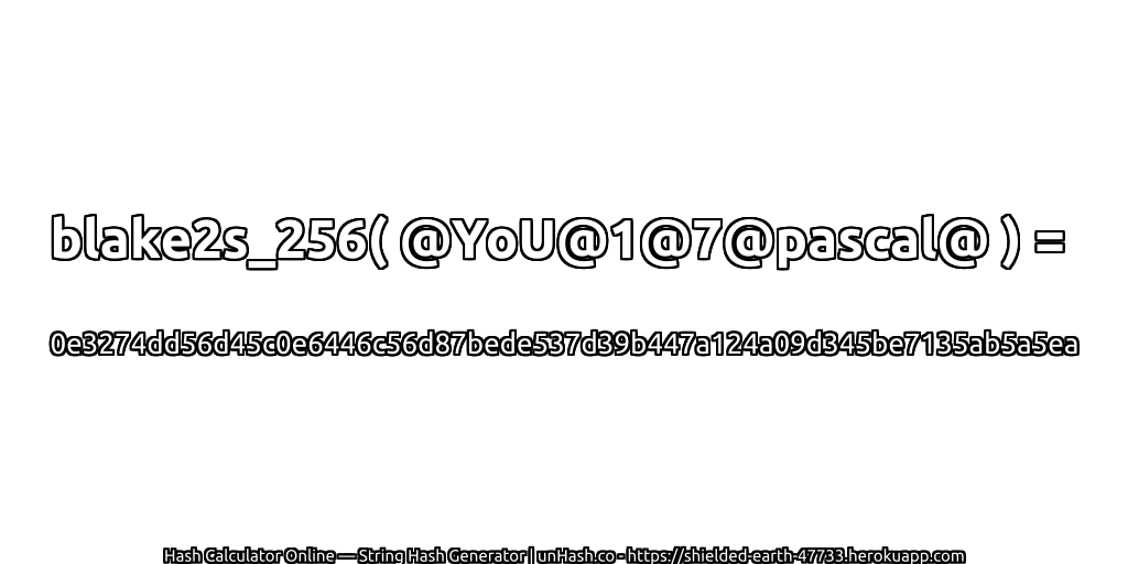 blake2s_256( @YoU@1@7@pascal@ ) = 0e3274dd56d45c0e6446c56d87bede537d39b447a124a09d345be7135ab5a5ea | unHash.co