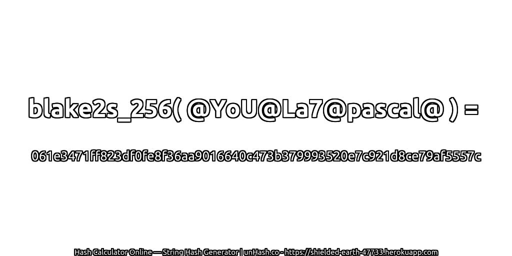 blake2s_256( @YoU@La7@pascal@ ) = 061e3471ff823df0fe8f36aa9016640c473b379993520e7c921d8ce79af5557c | unHash.co