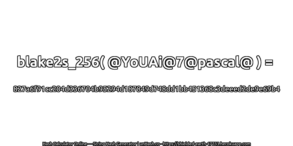 blake2s_256( @YoUAi@7@pascal@ ) = 827a6f91cc204d336704b95294d187849d748dd1bb451368c3deeed2de9e69b4 | unHash.co
