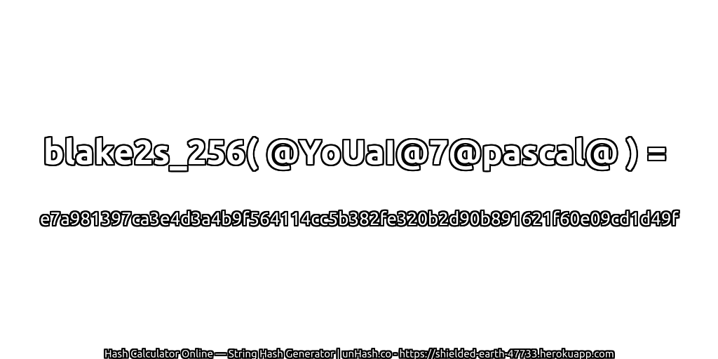 blake2s_256( @YoUaI@7@pascal@ ) = e7a981397ca3e4d3a4b9f564114cc5b382fe320b2d90b891621f60e09cd1d49f | unHash.co