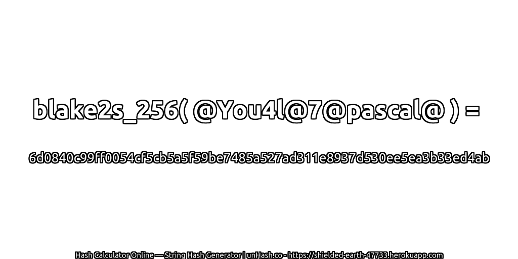 blake2s_256( @You4l@7@pascal@ ) = 6d0840c99ff0054cf5cb5a5f59be7485a527ad311e8937d530ee5ea3b33ed4ab | unHash.co