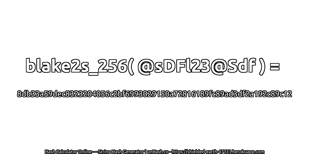 blake2s_256( @sDFl23@Sdf ) = 8db33a59dec8323204056c2bf6993029150a72816189fc89ad3df2a192c89c12 | unHash.co
