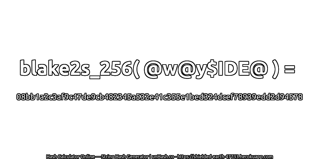 blake2s_256( @w@y$IDE@ ) = 08bb1a2c3af9c47de9cb482345a532e41c355e1bed324dcef78939edd2d94578 | unHash.co