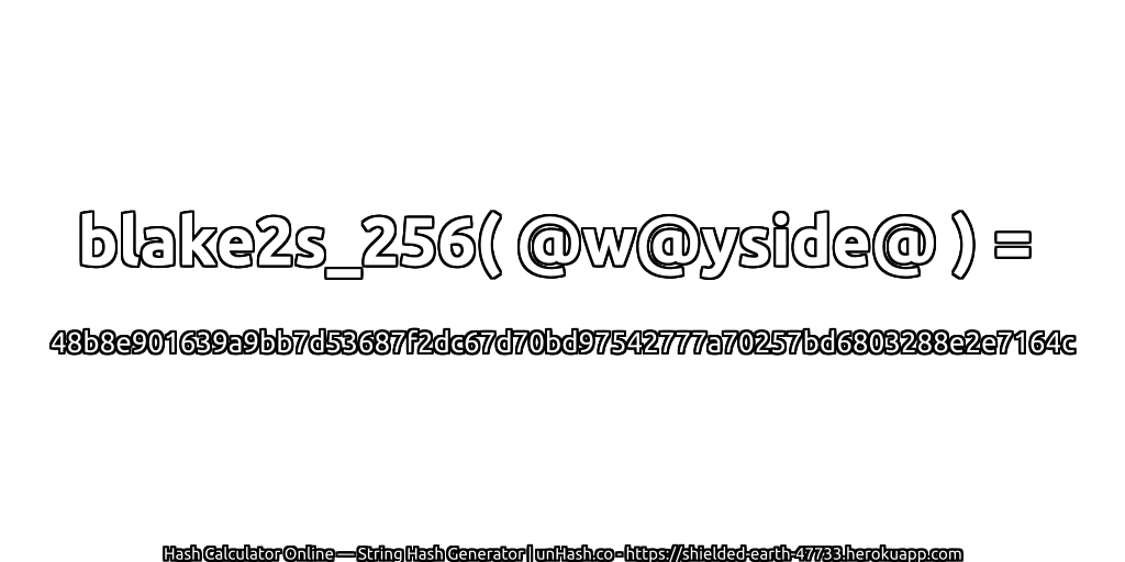 blake2s_256( @w@yside@ ) = 48b8e901639a9bb7d53687f2dc67d70bd97542777a70257bd6803288e2e7164c | unHash.co