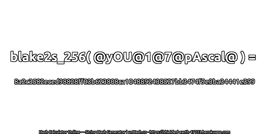 blake2s_256( @yOU@1@7@pAscal@ ) = 8a2c3582eced98828ff03b623808ca1048892438527bb3474f9e3ba34441e399 | unHash.co